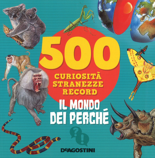 Il Mondo Dei Perche. 500 Curiosita, Stranezze, Record Antonella Meiani …