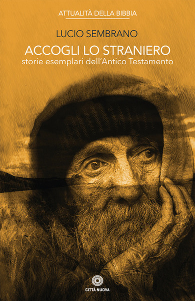 Accogli Lo Straniero. Storie Esemplari Dell'antico Testamento Lucio Sembrano C