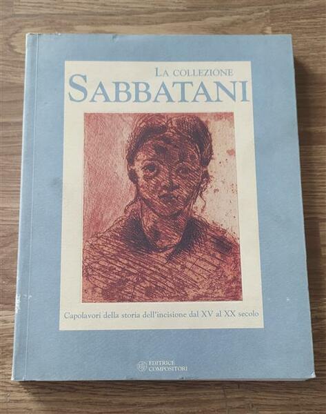 La Collezione Sabbatani. Capolavori Della Storia Dell'incisione Dal Xv Al …