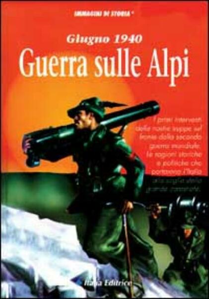 Giugno 1940. Guerra Sulle Alpi