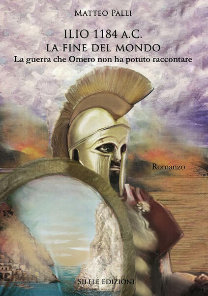 Ilio 1184 A.C. La Fine Del Mondo. La Guerra Che …