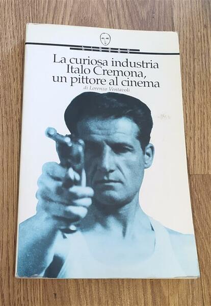 La Curiosa Industria. Italo Cremona, Un Pittore Al Cinema