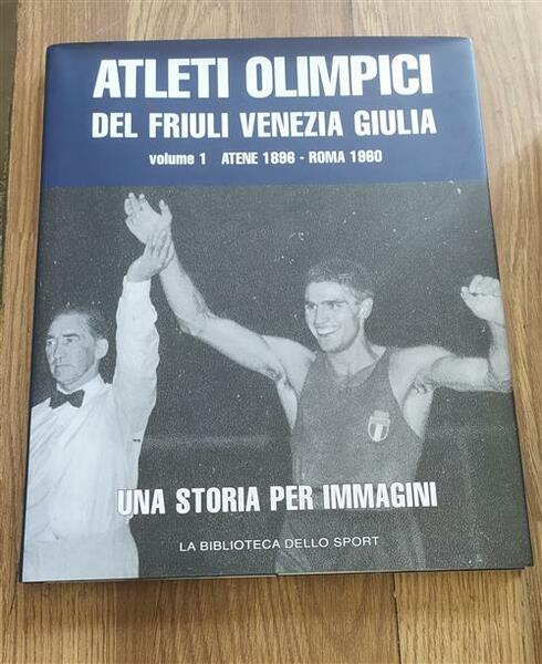 Atleti Olimpici Del Friuli Venezia Giulia Volume 1: Atene 1896 …
