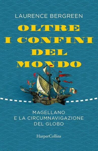 Oltre I Confini Del Mondo. Magellano E La Circumnavigazione Del …