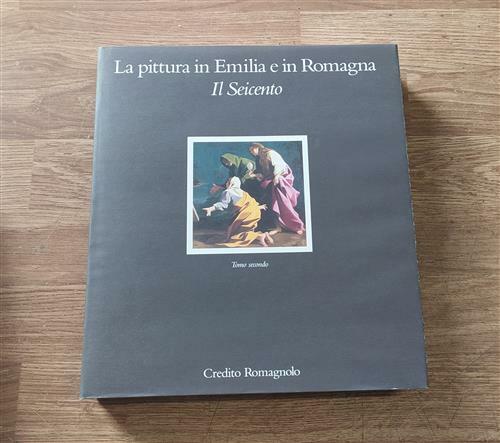 La Pittura In Emilia E In Romagna. Il Seicento. Tomo …