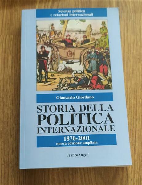 Storia Della Politica Internazionale. 1870-2001 Giancarlo Giordano Franco Ange