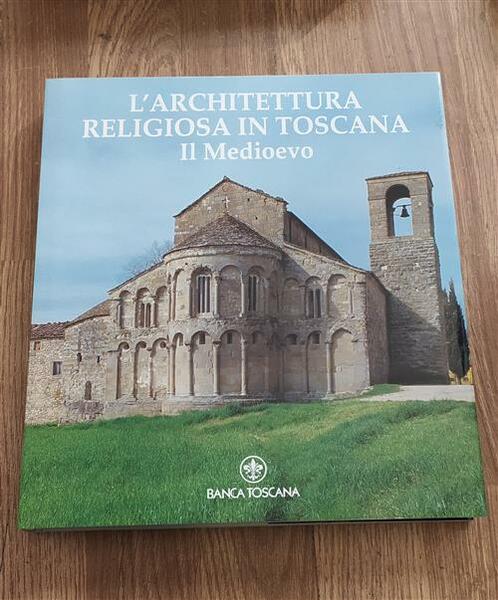 L'architettura Religiosa In Toscana. Il Medioevo Banca Toscana 1995