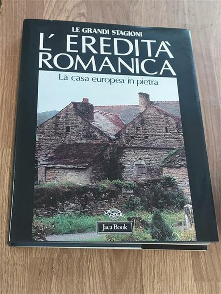 L' Eredita Romanica. La Casa Europea In Pietra
