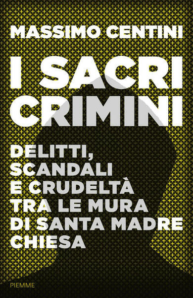 I Sacri Crimini. Delitti, Scandali E Crudelta Tra Le Mura …
