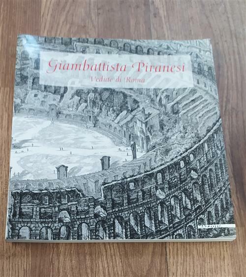 Piranesi. Vedute Di Roma. Catalogo Della Mostra Mogliano Veneto