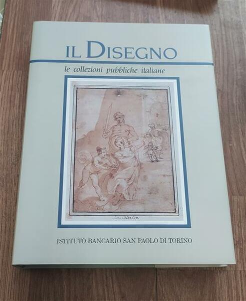 Il Disegno. Le Collezioni Pubbliche Italiane. Parte Prima