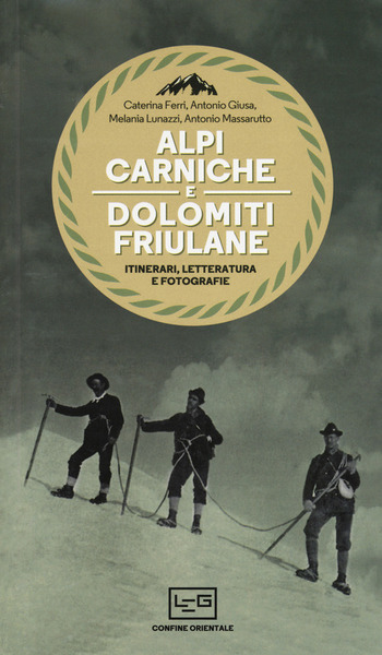 Alpi Carniche E Dolomiti Friulane. Itinerari, Letteratura E Fotografie