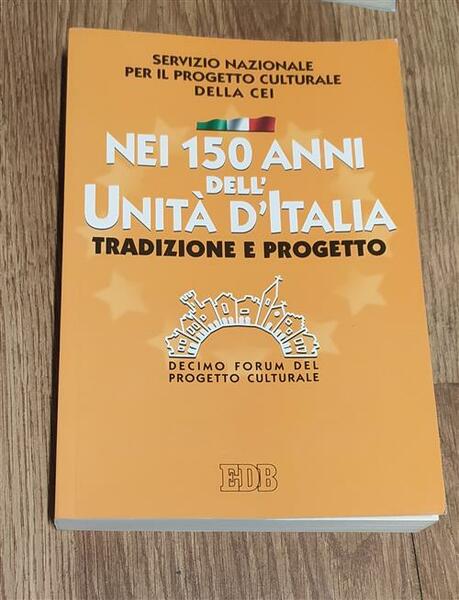 Nei 150 Anni Dell'unit‡ D'italia. Tradizione E Progetto. X Forum …