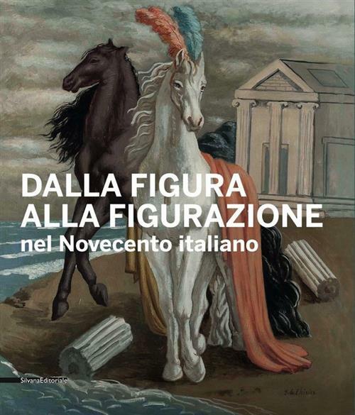 Dalla Figura Alla Figurazione Nel Novecento Italiano. Catalogo Della Mostra …