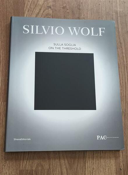 Silvio Wolf. Sulla Soglia. Catalogo Della Mostra Milano G. Verzotti …