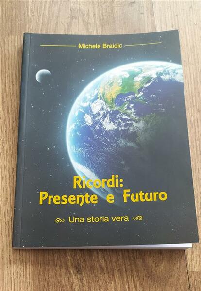 Ricordi: Presente E Futuro. Una Storia Vera Michele Braidic