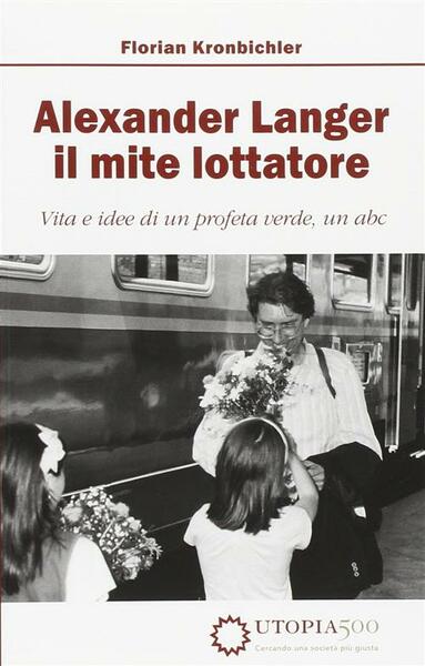 Alexander Langer. Il Mite Lottatore. Vita E Idee Di Un …