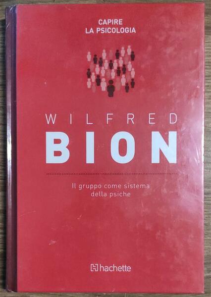 Wilfred Bion. Il Gruppo Come Sistema Della Psiche