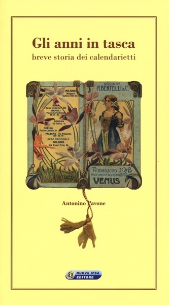 Gli Anni In Tasca. Breve Storia Dei Calendarietti Antonino Pavone …