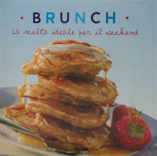 Brunch. La Scelta Ideale Per Il Weekend Gribaudo 2006