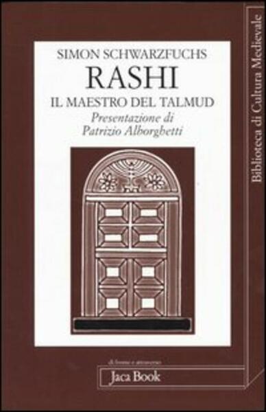 Rashi. Il Maestro Del Talmud Simon Schwarzfuchs Jaca Book 2005