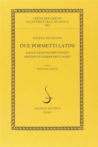 Due Poemetti Latini: Elegia A Bartolomeo Fonzio-Epicedio Di Albiera Degli …