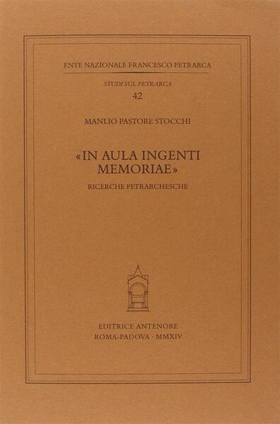 In Aula Ingenti Memoriae. Ricerche Petrarchesche Manlio Pastore Stocchi Anteno