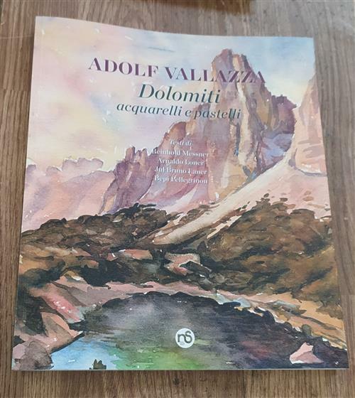 Dolomiti. Acquarelli E Pastelli Adolf Vallazza Nuovi Sentieri 2021