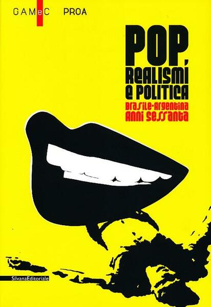 Pop, Realismi E Politica. Brasile-Argentina, Anni Sessanta. Catalogo Della Mostra …