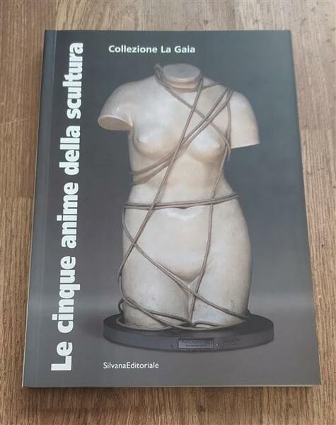 Le Cinque Anime Della Scultura. Opere Della Collezione La Gaia …