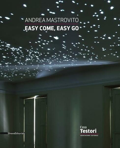 Andrea Mastrovito. Easy Come, Easy Go. Catalogo Della Mostra Novate …