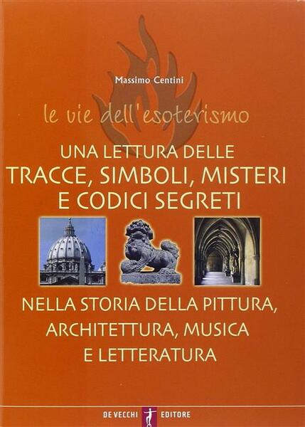 Le Vie Dell'esoterismo. Tracce, Simboli, Misteri E Codici Segreti