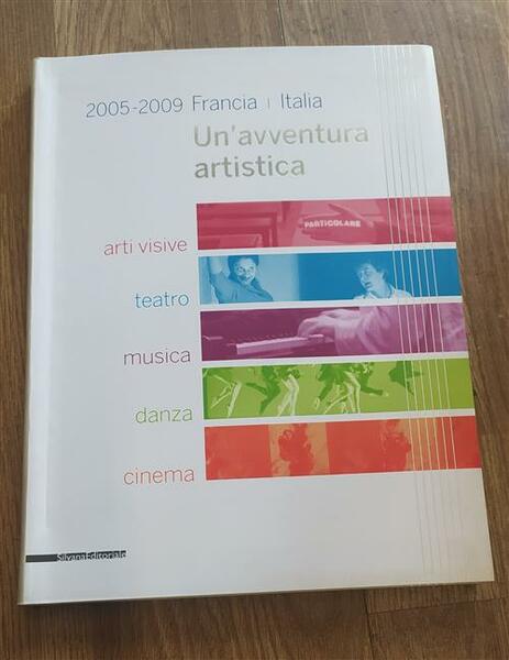 Un'avventura Artistica. 2005-2009 Francia Italia