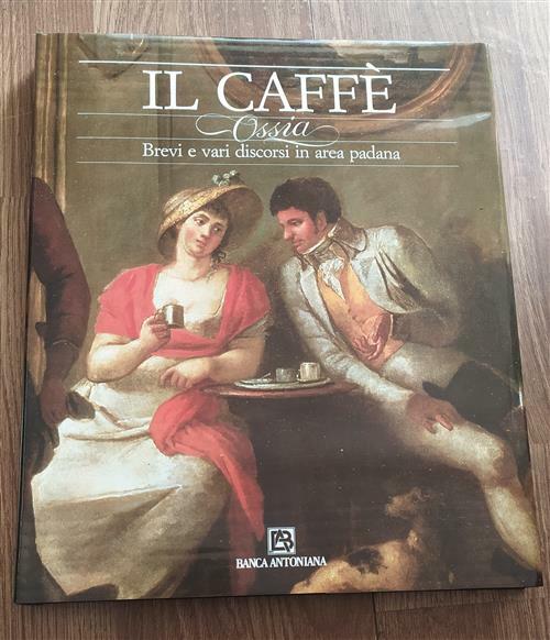 Il CaffË. Ossia Brevi E Vari Discorsi In Aera Padana