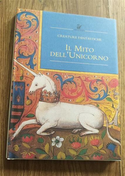 Il Mito Dell'unicorno. Creature Fantastiche