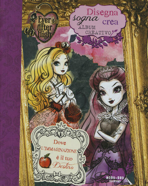 Disegna, Sogna, Crea. Album Creativo. Ever After High