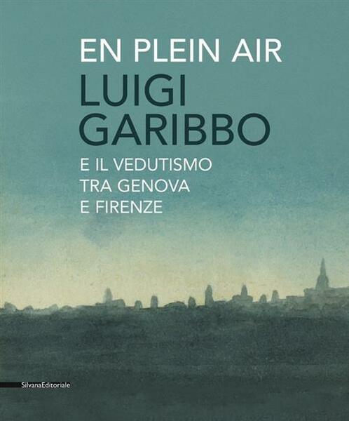 Luigi Garibbo (1782-1869) E Il Vedutismo Tra Genova E Firenze …