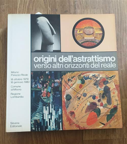 Origini Dell'astrattismo. Verso Altri Orizzonti Del Reale.