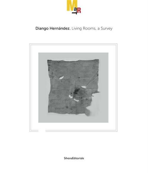 Diango Hernandez. Living Rooms, A Survey. Catalogo Della Mostra Rovereto