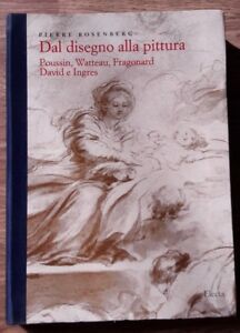 Dal Disegno Alla Pittura. Poussin, Watteau, Fragonard, David E Ingres