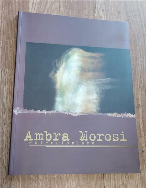 Ambra Morosi. Estensionismo Valerio Grimaldi Silvana 2000