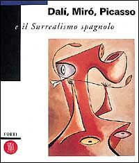 Dali, Miro, Picasso E Il Surrealismo Spagnolo
