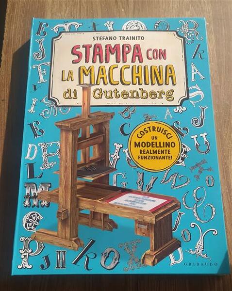 La Macchina Da Stampa Di Gutenberg Stefano Trainito Gribaudo 2017