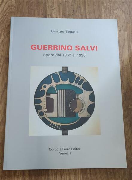 Guerrino Salvi. Opere Dal 1962 Al 1990 Giorgio Segato Corbo …