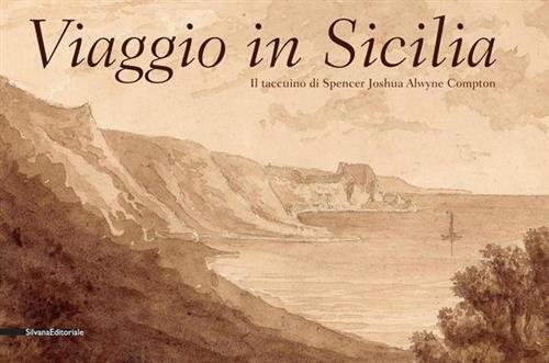 Viaggio In Sicilia. Il Taccuino Di Spencer Joshua Alwyne Compton. …