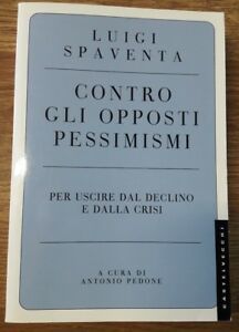 Contro Gli Opposti Pessimismi. Per Uscire Dal Declino E Dalla …
