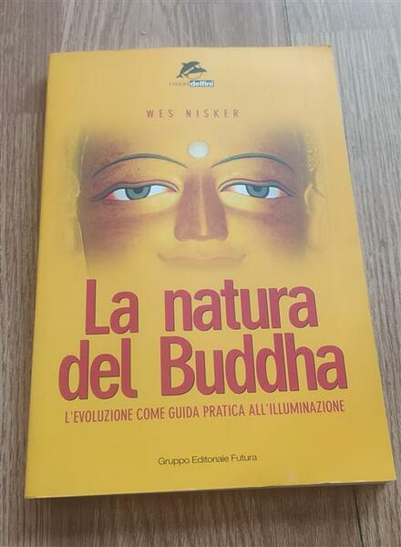 La Natura Del Buddha. L'evoluzione Come Guida Pratica All'illuminazione