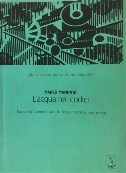 L' Acqua Nei Codici. Raccolta Commentata Di Leggi, Trattati, Sentenze