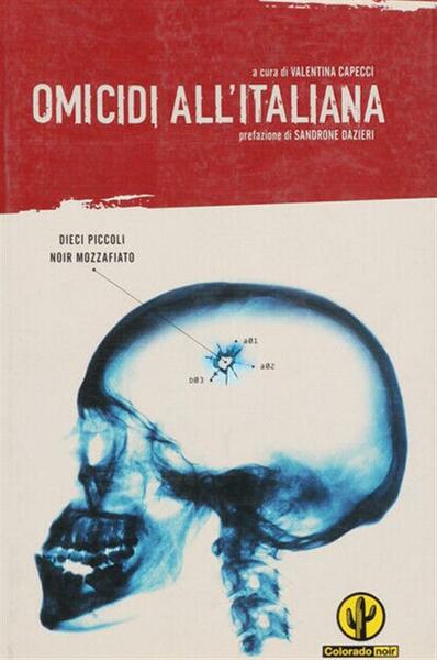 Omicidi All'italiana. Dieci Piccoli Noir Mozzafiato