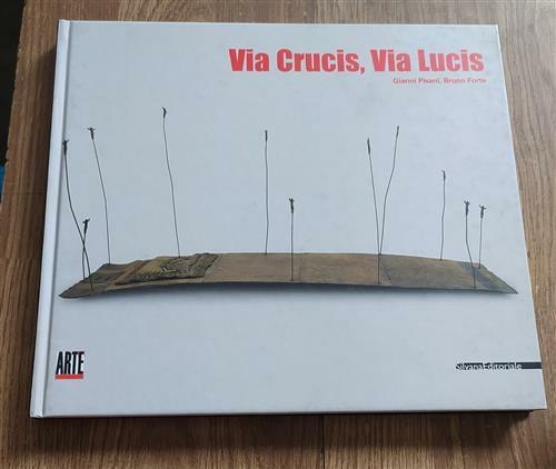 Via Crucis, Via Lucis. Catalogo Della Mostra Milano